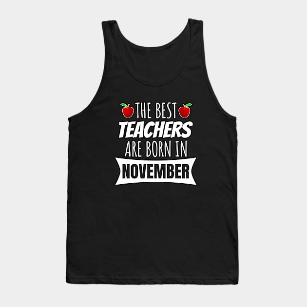 The Best Teachers Are Born In November Tank Top by LunaMay